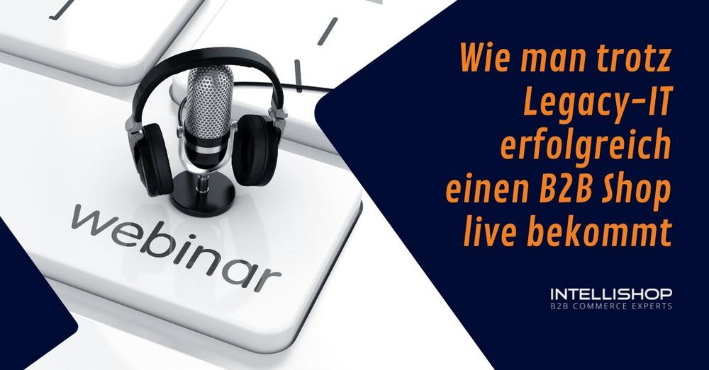 Wie man trotz Legacy-IT erfolgreich einen B2B Shop live bekommt (Webinar | Online)