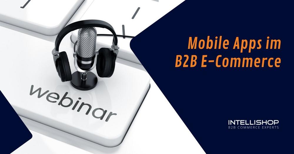 Mobile Apps im B2B E-Commerce (Webinar | Online)