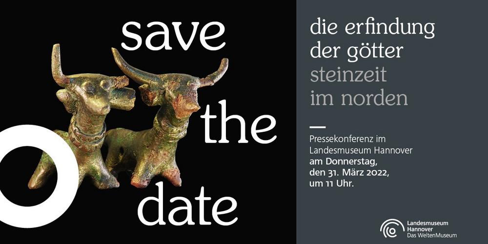 Save the Date:  »Die Erfindung der Götter. Steinzeit im Norden« (Pressetermin | Hannover)