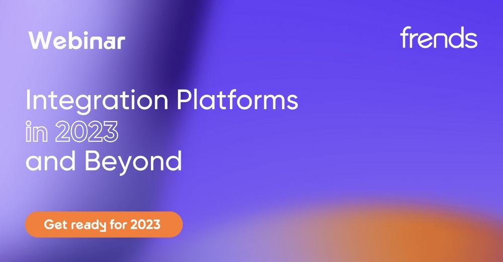Integration Platforms in 2023 and Beyond (Webinar | Online)
