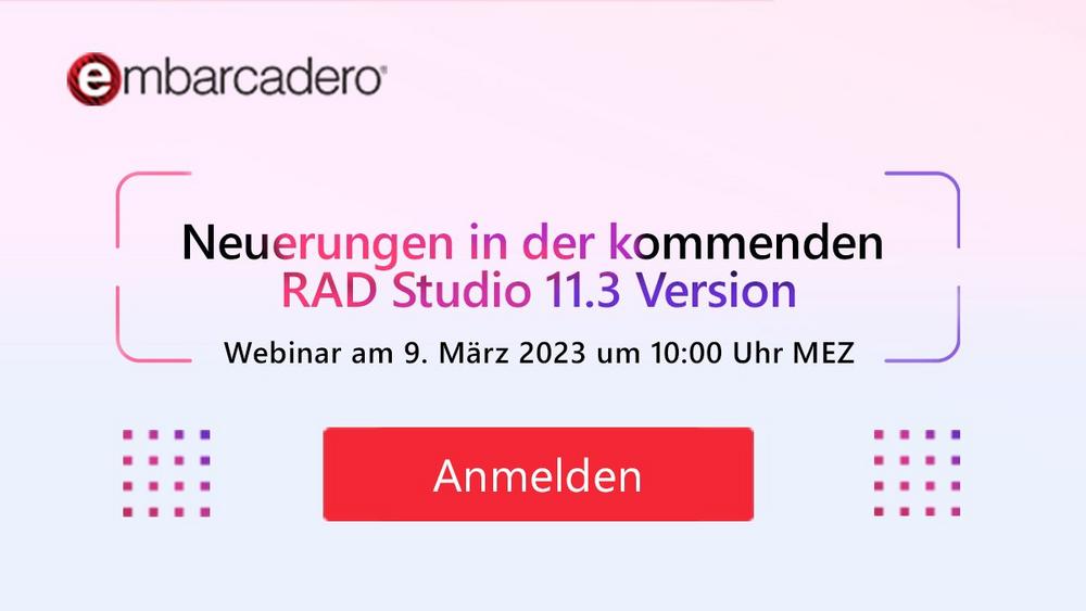 Webinar: Neuerungen in der kommenden RAD Studio 11.3 Version (Webinar | Online)