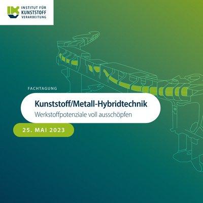 Kunststoff/Metall-Hybridtechnik – Werkstoffpotenziale voll ausschöpfen (Konferenz | Aachen)