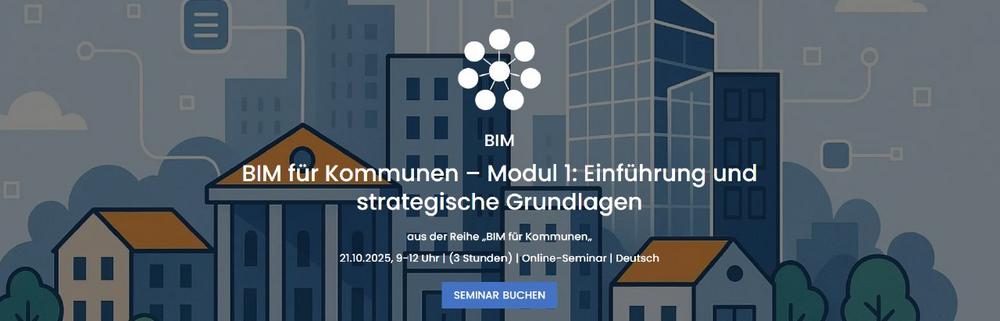 BIM für Kommunen – Modul 1: Einführung und strategische Grundlagen (Seminar | Online)