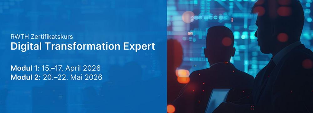 RWTH Zertifikatskurs: Digital Transformation Expert (Modul 1) (Schulung | Aachen)