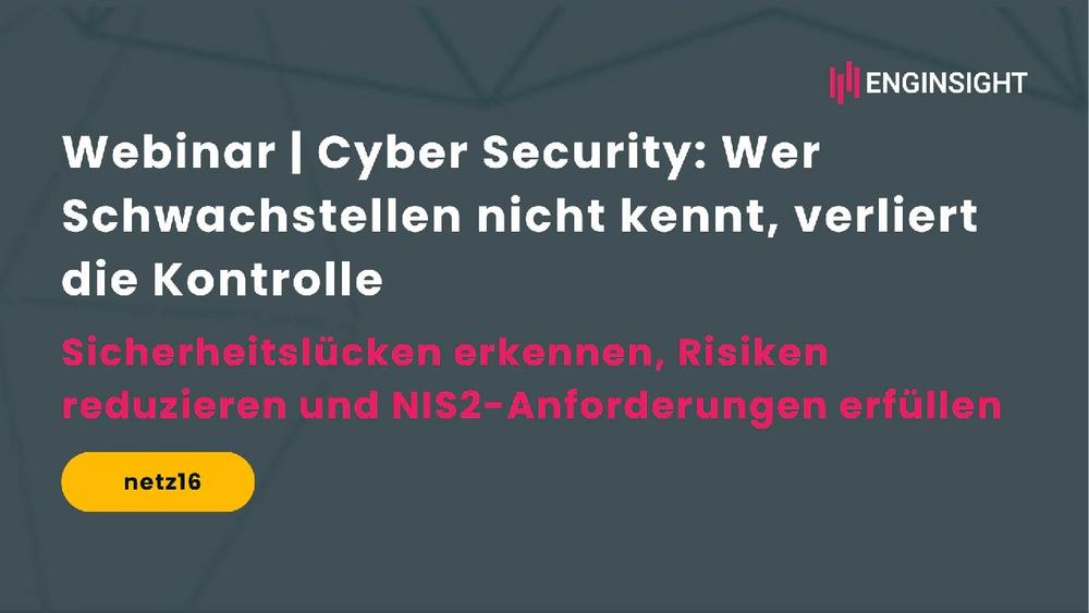 Webinar | Cyber Security: Wer Schwachstellen nicht kennt, verliert die Kontrolle (Webinar | Online)