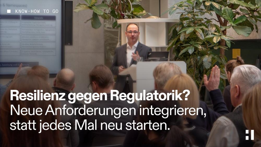 Resilienz gegen Regulatorik? Neue Anforderungen integrieren, statt jedes Mal neu starten. (Vortrag | Berlin)